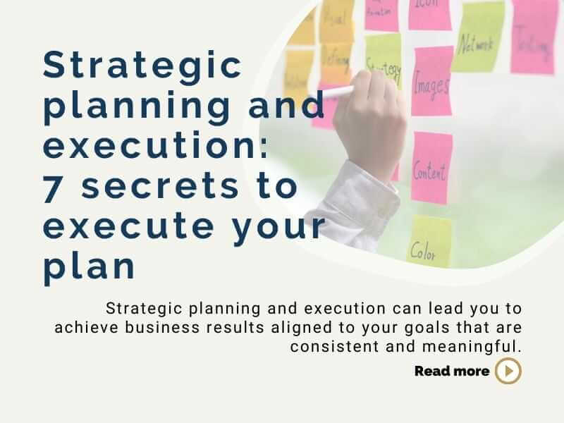 Strategic planning and execution: 7 secrets to execute your plan
