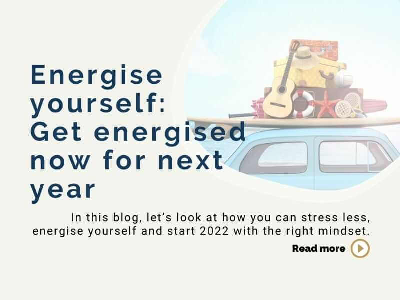 Energise yourself: Get energised now for next year