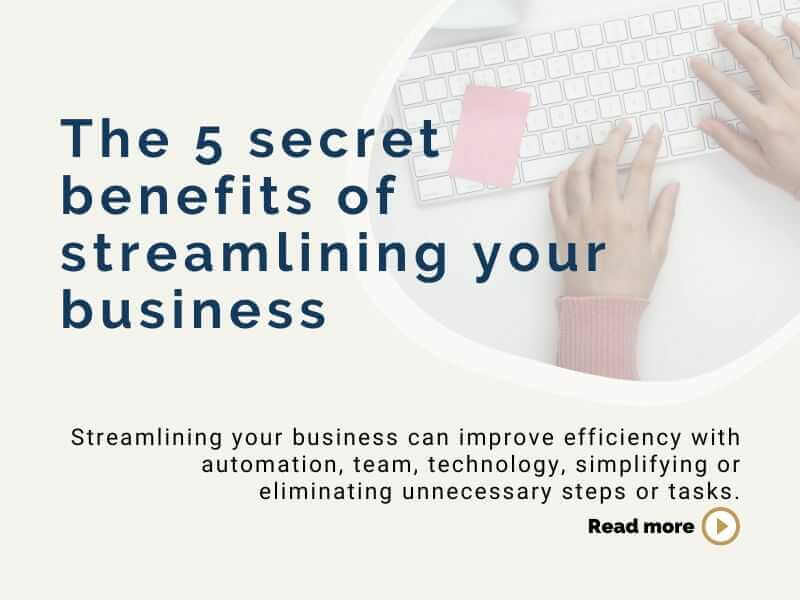 The 5 secret benefits of streamlining your business