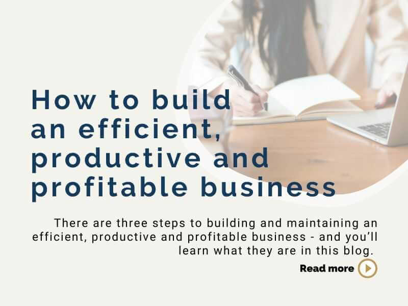 How to build an efficient, productive and profitable business