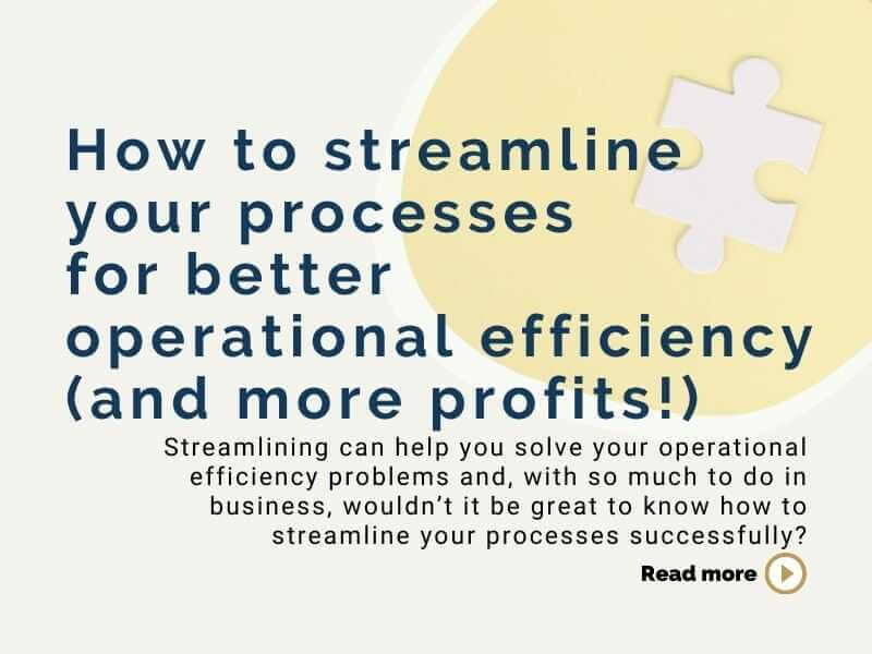 How to streamline your processes for better operational efficiency (and more profits)