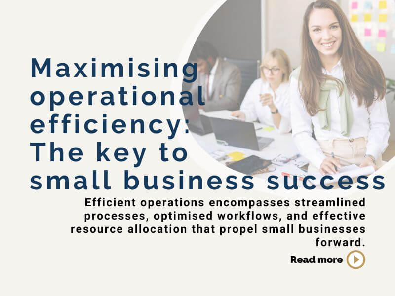 Maximising operational efficiency: The key to small business success