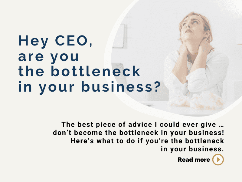 Hey CEO, are you the bottleneck in your business?